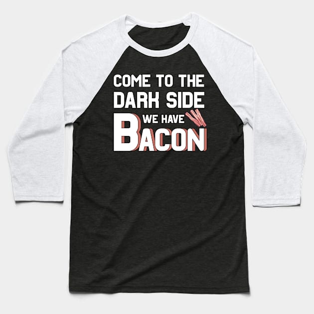 Come to the dark side we have Bacon Baseball T-Shirt by MGO Design